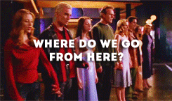 A gif of Buffy the Vampire Slayer, everyone singing "Where do we go from here?"