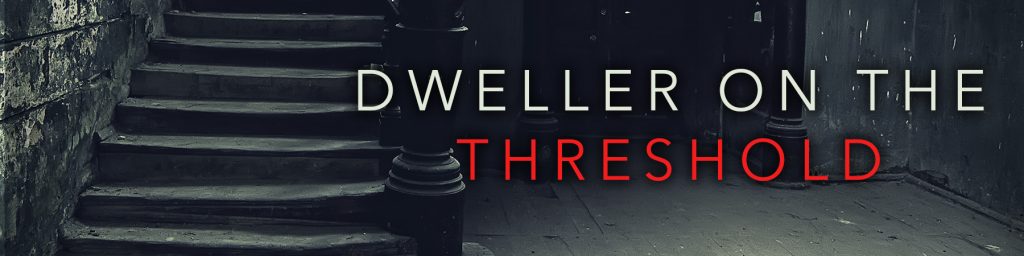 Dark stairway in a house, words Dweller on the Threshold.