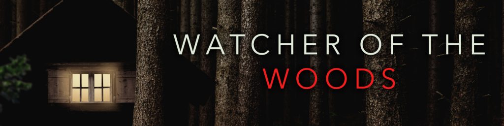 Dark woods with a cabin. Words Watcher of the Woods.